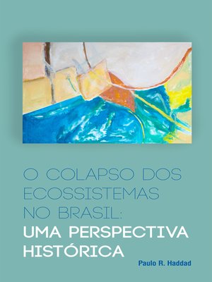 cover image of O colapso dos ecossistemas no Brasil
